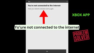 XBOX App for PC Youre not connected to the internet Quick fix [upl. by Annahsad]