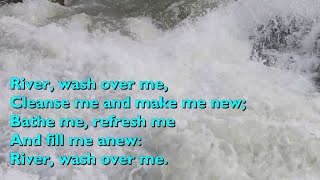 River Wash Over Me with lyrics for congregations [upl. by Navonoj589]