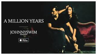 JOHNNYSWIM A Million Years Official Audio [upl. by Ahsirk]