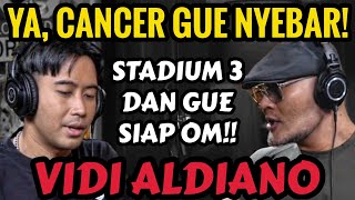 SAAT INI CANCER GUE NYEBAR OM DED GUE HANYA AKAN CERITA DISINI  VIDI ALDIANO  Podcast [upl. by Ling937]