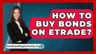 How To Buy Bonds On Etrade  AssetsandOpportunityorg [upl. by Yrian946]