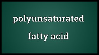 Polyunsaturated fatty acid Meaning [upl. by Sucramaj]