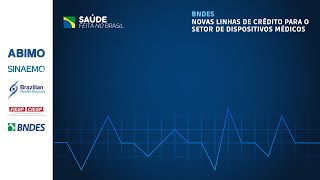 BNDES e as novas linhas de crédito para o setor de dispositivos médicos [upl. by Kosel]