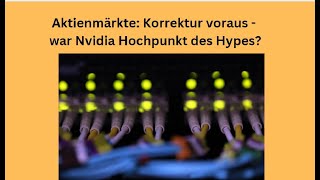 Aktienmärkte Korrektur voraus  war Nvidia Hochpunkt des Hypes Videoausblick [upl. by Hobey31]