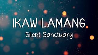 IKAW LAMANG  Silent Sanctuary LYRICS [upl. by Phenica879]