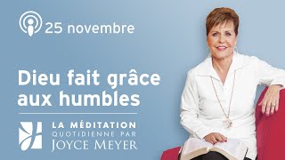 25 novembre  Dieu fait grâce aux humbles – Méditation Quotidienne par Joyce Meyer [upl. by Franck]