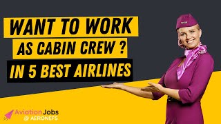 5 Best Airlines For Cabin Crew Jobs in World  Want to Work As Cabin Crew   AeroNefs [upl. by Raphael90]