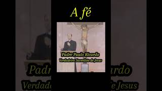 Padre Paulo Ricardo  A fé [upl. by Rebm833]