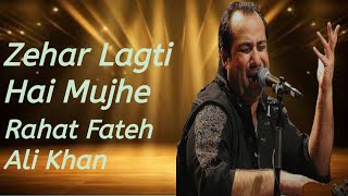 Zehar Lagti Hai Mujhe By Rahat Fateh Ali Khan 2024 New Song [upl. by Hatokad]