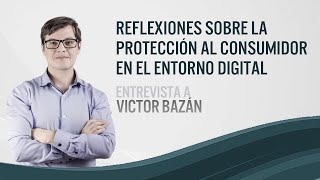 Reflexiones sobre la Protección al Consumidor en el Entorno Digital  Por Víctor Bazán [upl. by Yrome124]