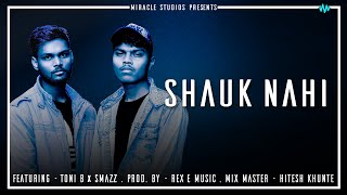 SHAUK NAHI  TONI B x SMAZZ  REX E MUSIC  MUSIC VIDEO  HINDI RAP SONG [upl. by Rafaelita625]