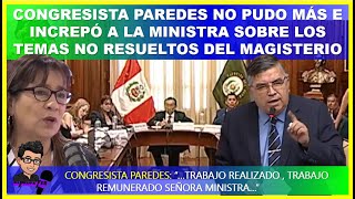 😱CONGRESISTA PAREDES NO PUDO MÁS E INCREPÓ A LA MINISTRA SOBRE LOS TEMAS NO RESUELTOS DEL MAGISTERIO [upl. by Nived498]