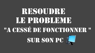 RESOUDRE LERREUR A CESSE DE FONCTIONNER SUR SON PC [upl. by Lebatsirc]