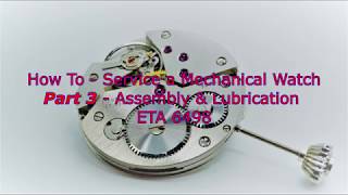 How To  Service a Mechanical Watch  Part 3 Assembly amp Lubrication  ETA 6498 [upl. by Ramel533]