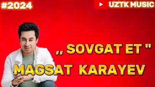 MAGSAT KARAYEV  SOVGAT ET  NEW MUSIC 2024  trending uztkmusic [upl. by Victoir]