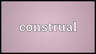 Construal Meaning [upl. by Fredek]