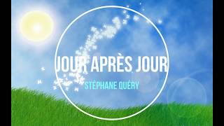 Jour après jour  Stéphane Quéry [upl. by Pihc28]