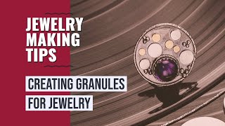 Granulation in Jewelry Creating Granules from Start to Finish [upl. by Richter]