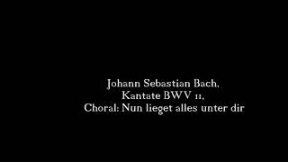 Johann Sebastian Bach Kantate BWV 11 Choral Nun lieget alles unter dir [upl. by Nosiram310]