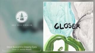 Steve Buscemis Dreamy Eyes  Closer ft Matilda Wiezell [upl. by Fairley]