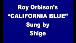 Roy Orbisons quotCalifornia Bluequot sung by Shige [upl. by Lledor684]