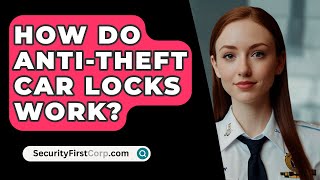 How Do AntiTheft Car Locks Work  SecurityFirstCorpcom [upl. by Henry]