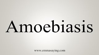 How To Say Amoebiasis [upl. by Tuesday]