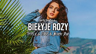 Jurij Szatunow  Biełyje Rozy TrFle amp LOOP amp Black Due REMIX [upl. by Acira318]