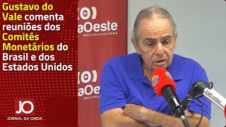 ECONOMISTA GUSTAVO DO VALE COMENTA SOBRE AS REUNIÕES DO COPOM DO BRASIL E DOS EUA [upl. by Vera772]