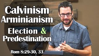 Calvinism Arminianism Election amp Predestination Romans 82930 33 [upl. by Thorlie]