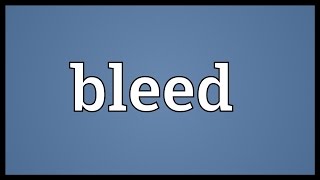 Bleed Meaning [upl. by Neoma]