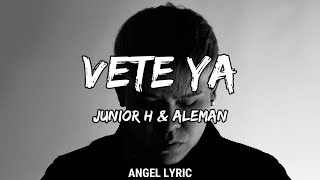 Junior H amp Aleman  Vete Ya LETRA🎵 [upl. by Sida459]