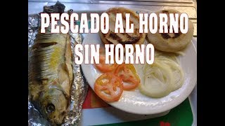 PESCADO AL HORNO SIN HORNO  RECETA Y PREPARACION [upl. by Kcuhc]