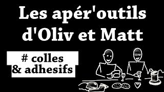 Les apéroutils dOliv et Matt  Colles et adhésifs [upl. by Yelnik]