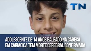 Adolescente de 14 anos baleado na cabeça em Cariacica tem morte cerebral confirmada [upl. by Ayikal50]