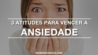 025  Três atitudes para vencer a ansiedade [upl. by Mann681]