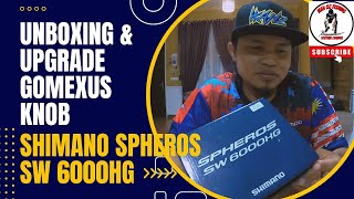 Vlog 117  Unboxing amp Upgrade Gomexus Knob for Shimano Spheros SW6000HG  Ok ker Reel Ni [upl. by Alyose]