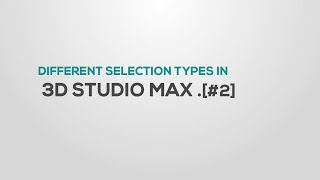 Introduction of Selections in 3DS Max  Part 02 [upl. by Nnor338]