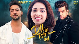 Dil Hi Toh Hai Full Movie Part 7  Karan Kundrra Yogita Bihani Paras Arora  Hindi Movie 2024 [upl. by Simonne977]