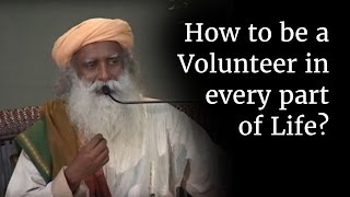 How to be a Volunteer in every part of Life  Sadhguru [upl. by Kei]