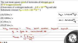 The root mean square speed of molecules of nitrogen gas at \27\circ C\ is approximatelyGi [upl. by Adaline678]