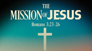 The Mission of Jesus [upl. by Nawud270]