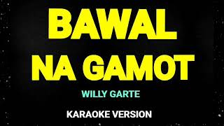 BAWAL NA GAMOT WILLY GARTE KARAOKE VERSION [upl. by Chimene142]