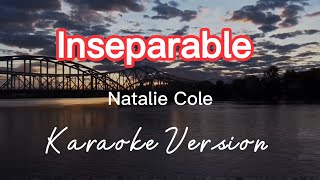 INSEPARABLE  NATALIE COLE  KARAOKE VERSION [upl. by Cirilo]