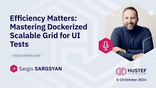 Sargis SARGSYAN Efficiency Matters Mastering Dockerized Scalable Grid for UI Tests [upl. by Adamsen244]