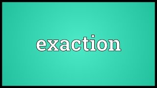 Exaction Meaning [upl. by Aramac]