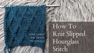 Slipped Hourglass Stitch Knitting Tutorial 2021 [upl. by Lyrradal]