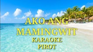 Ako ang mamingwit by Pirot Karaoke version [upl. by Devaj]