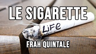 Frah Quintale  Le Sigarette Testo  Lyrics [upl. by Macmillan882]