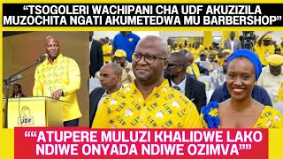 ANTHU ENA OKWIYA KU UDF ANYASIDWA NDIKHALIDWE LA TSOGOLERI WAWO ATUPERE MULUZI NDIPO AMUCHENJEZA IZI [upl. by Peper282]